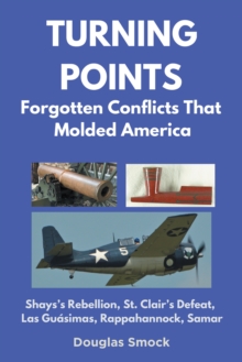 Turning Points : Forgotten Conflicts That Molded America