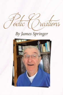 Poetic Creations By James Springer