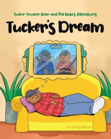 Tucker Trucker Bear and Pal Bobo's Adventures : Tucker's Dream