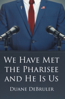 We Have Met the Pharisee and He Is Us