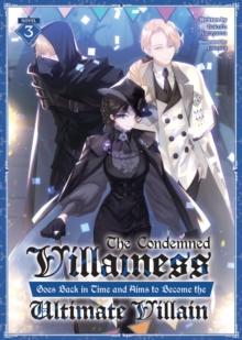 Seven Seas Entertainment, Llc The Condemned Villainess Goes Back In Time And Aims To Become The Ultimate Villain (Light Novel) Vol. 3