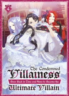 Seven Seas Entertainment, Llc The Condemned Villainess Goes Back In Time And Aims To Become The Ultimate Villain (Light Novel) Vol. 4
