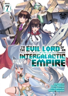 Seven Seas Entertainment, Llc Im The Evil Lord Of An Intergalactic Empire! (Light Novel) Vol. 7
