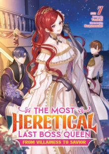 Seven Seas Entertainment, Llc The Most Heretical Last Boss Queen, From Villainess To Savior (Light Novel) Vol. 7