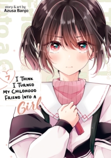 I Think I Turned My Childhood Friend Into a Girl Vol. 7