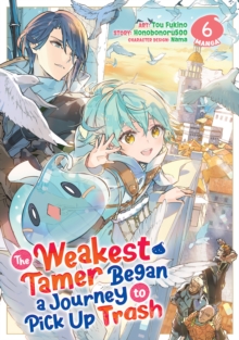 The Weakest Tamer Began a Journey to Pick Up Trash (Manga) Vol. 6