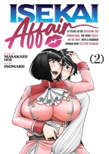 Seven Seas Entertainment, Llc Isekai Affair, 10 Years After Defeating The Demon King, The Hero Cheats On His Wife With A Warrior Woman Who Lost Her Husband Vol. 2