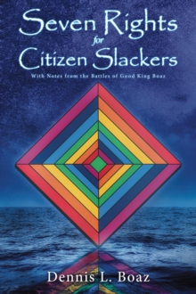 Seven Rights for Citizen Slackers : With Notes from the Battles of Good King Boaz