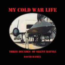 My Cold War Life : Three Decades of Silent Battle