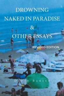 DROWNING  NAKED IN PARADISE  &  OTHER ESSAYS : REVISED EDITION