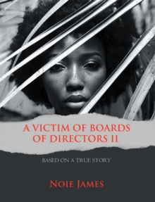 A VICTIM OF BOARDS OF DIRECTORS II : BASED ON A TRUE STORY