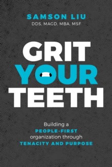 Grit Your Teeth : Building a People-First Organization through Tenacity and Purpose