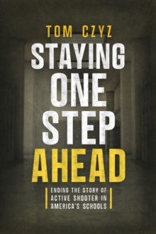 Staying One Step Ahead : Ending the Story of Active Shooter in America's Schools