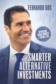 Smarter Alternative Investments : Upgrade Your Money and Your Life