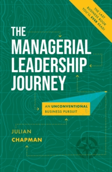 The Managerial Leadership Journey : An Unconventional Business Pursuit