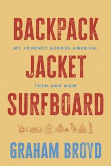 Backpack, Jacket, Surfboard : My Journey Across America, Then and Now