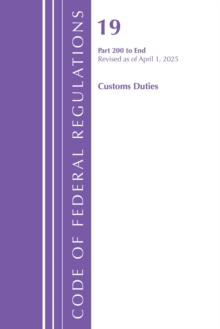 Code of Federal Regulations, Title 19 Customs Duties 200 - End, Revised as of April 1, 2025