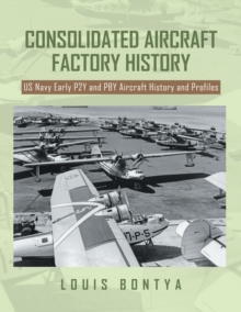 CONSOLIDATED AIRCRAFT FACTORY HISTORY : US Navy Early P2Y and PBY Aircraft History and Profiles