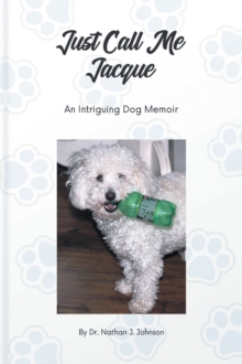 Just Call Me Jacque : An Intriguing Dog Memoir