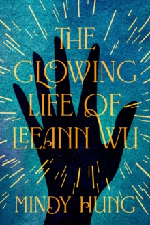 The Glowing Life of Leeann Wu : A Novel