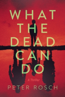 What the Dead Can Do : A Thriller
