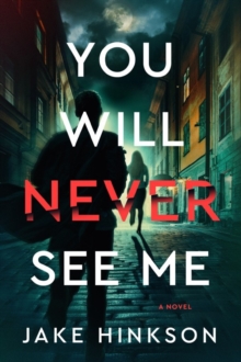 You Will Never See Me : A Novel