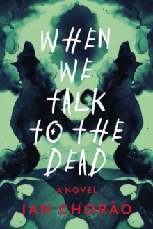 When We Talk to the Dead : A Novel