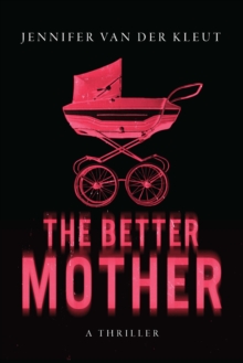 The Better Mother : A Novel