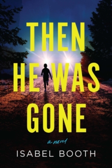 Then He Was Gone : A Novel