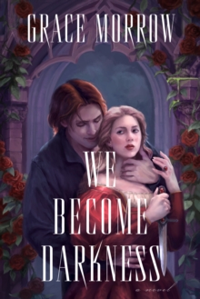 We Become Darkness : A Novel