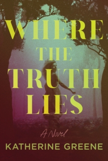 Where the Truth Lies : A Novel