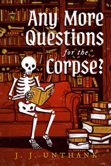 Any More Questions for the Corpse? : A Novel