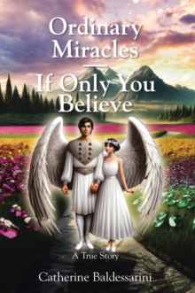 Ordinary Miracles - If Only You Believe : A True Story