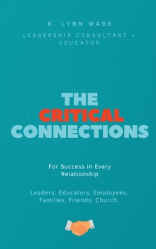 The Critical Connections : for Success in Every Relationship