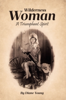 Wilderness Woman : A Triumphant Spirit