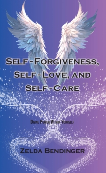 Self-Forgiveness, Self-Love, and Self-Care : Divine Power Within Yourself