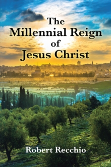 The Millennial Reign Of Jesus Christ