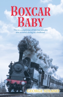 Boxcar Baby : This is a compilation of hilarious episodes that occurred during my childhood.