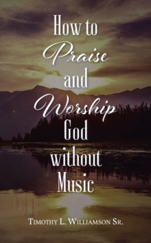 How to Praise and Worship God without Music