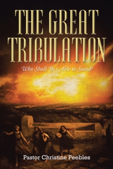 The Great Tribulation : Who Shall be Able to Stand?