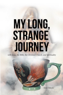 My Long, Strange Journey : with Jesus, the Bible, the Christian Church, and Spirituality