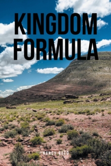 KINGDOM FORMULA : 9-Step Principles Of God Knowledge To Help Assist You While Seeking God And Living Righteous!