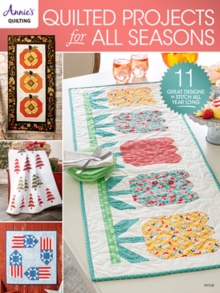 Quilted Projects for all Seasons : 11 Great Designs to Stitch All Year Long