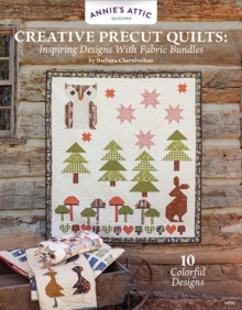 Creative Precut Quilts : Inspiring Designs with Fabric Bundles