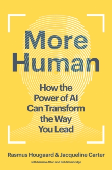 More Human : How the Power of AI Can Transform the Way You Lead