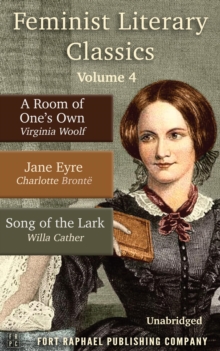 Feminist Literary Classics - Volume IV - A Room Of One's Own - Jane Eyre - The Song Of The Lark