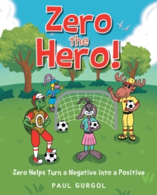 Zero the Hero! : Zero Helps Turn a Negative into a Positive