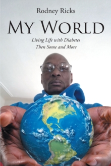 My World : Living Life with Diabetes Then Some and More