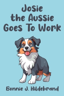 Josie the Aussie Goes To Work