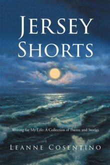 Jersey Shorts : Writing For My Life: A Collection Of Poems And Stories